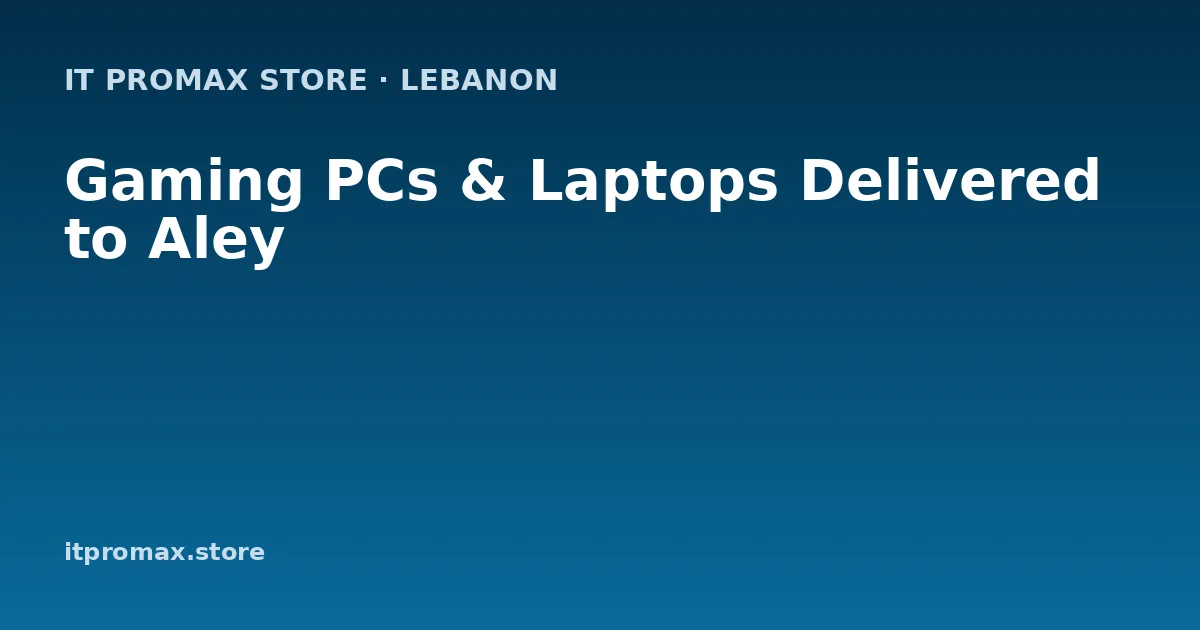 Gaming PCs & Laptops Delivered to Aley