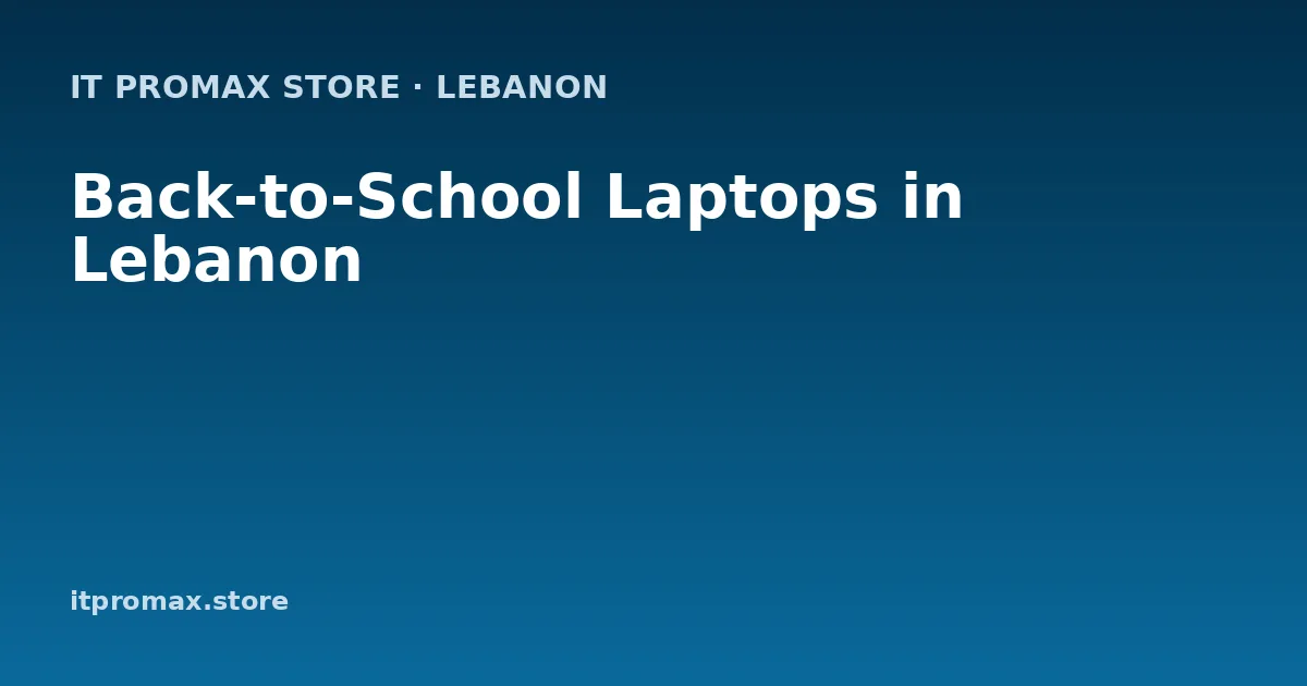 Back-to-School Laptops in Lebanon