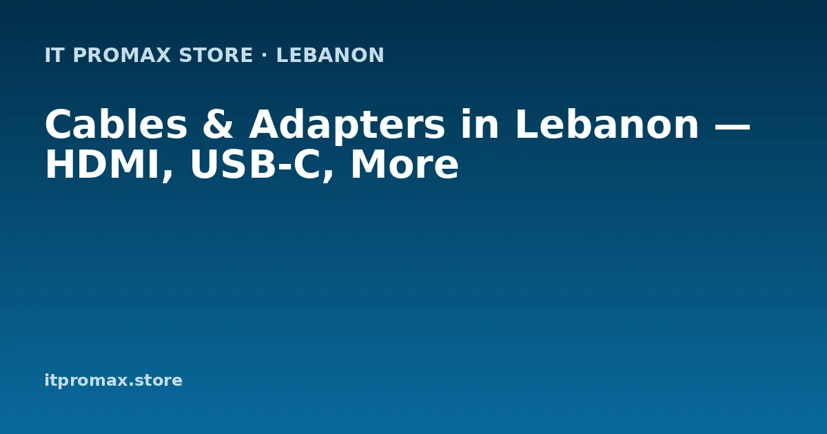 Cables & Adapters in Lebanon — HDMI, USB-C, More