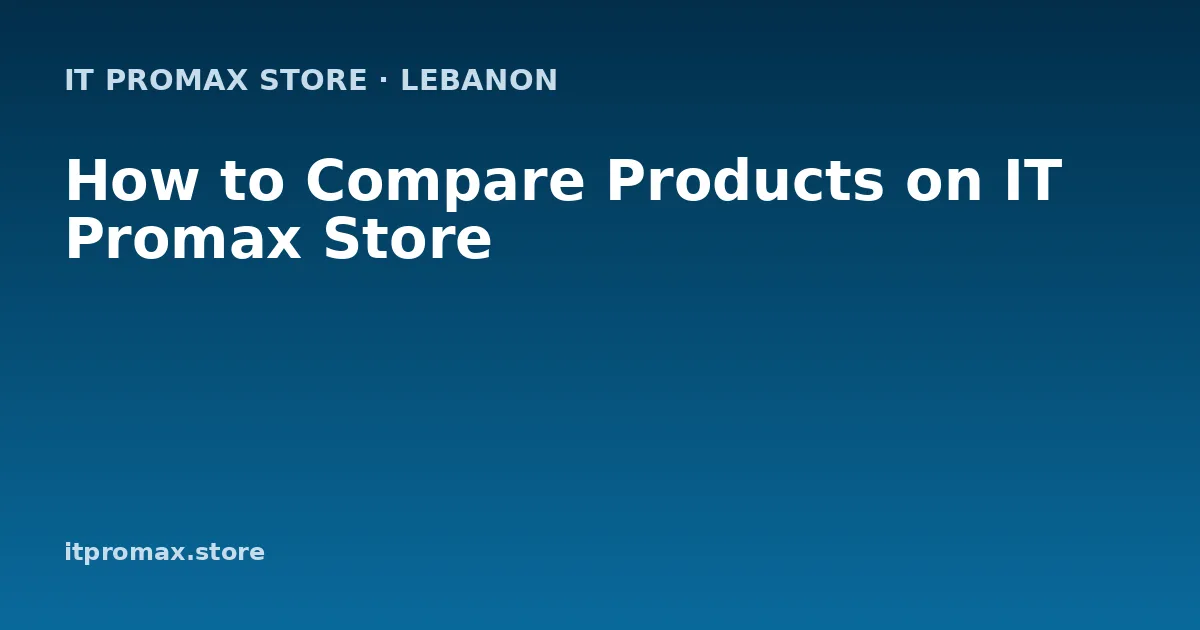 How to Compare Products on IT Promax Store