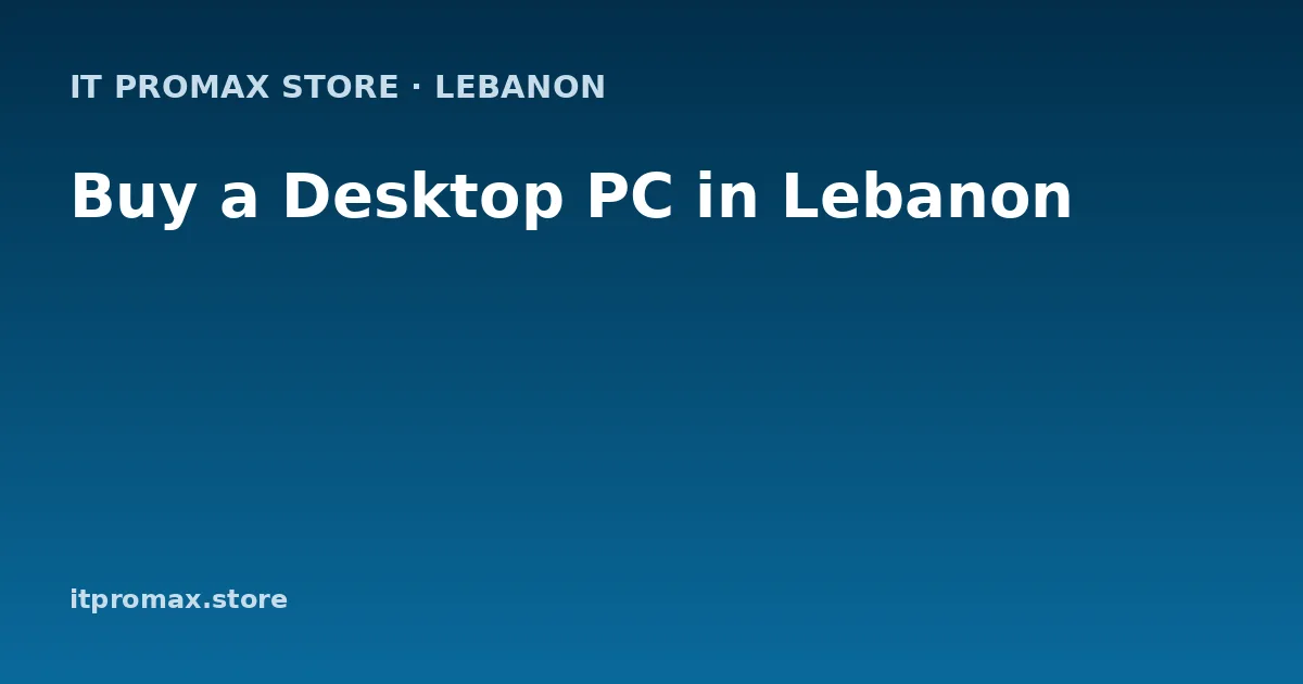 Buy a Desktop PC in Lebanon