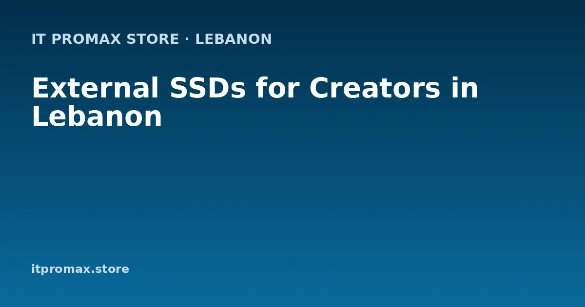 External SSDs for Creators in Lebanon