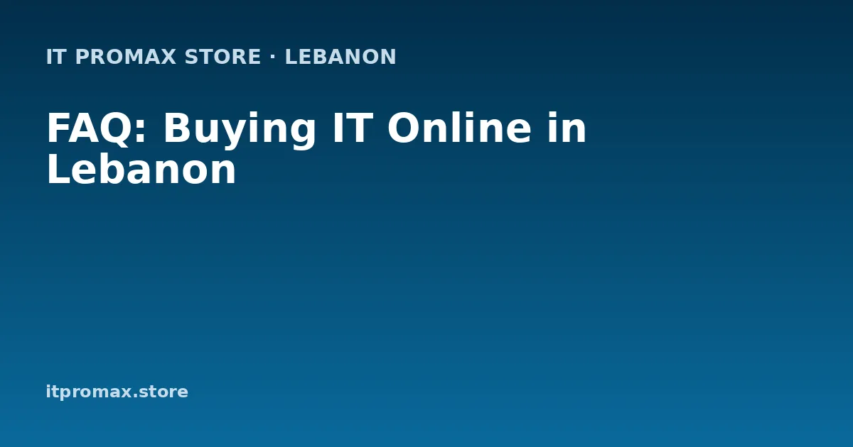 FAQ: Buying IT Online in Lebanon