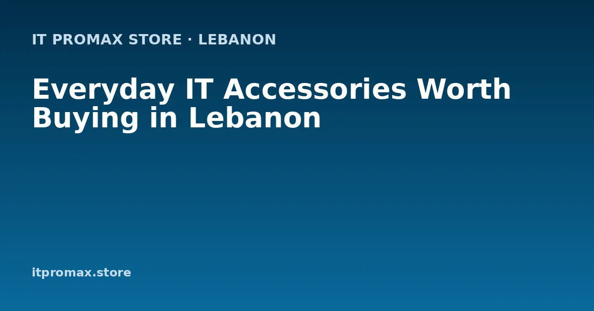 Everyday IT Accessories Worth Buying in Lebanon