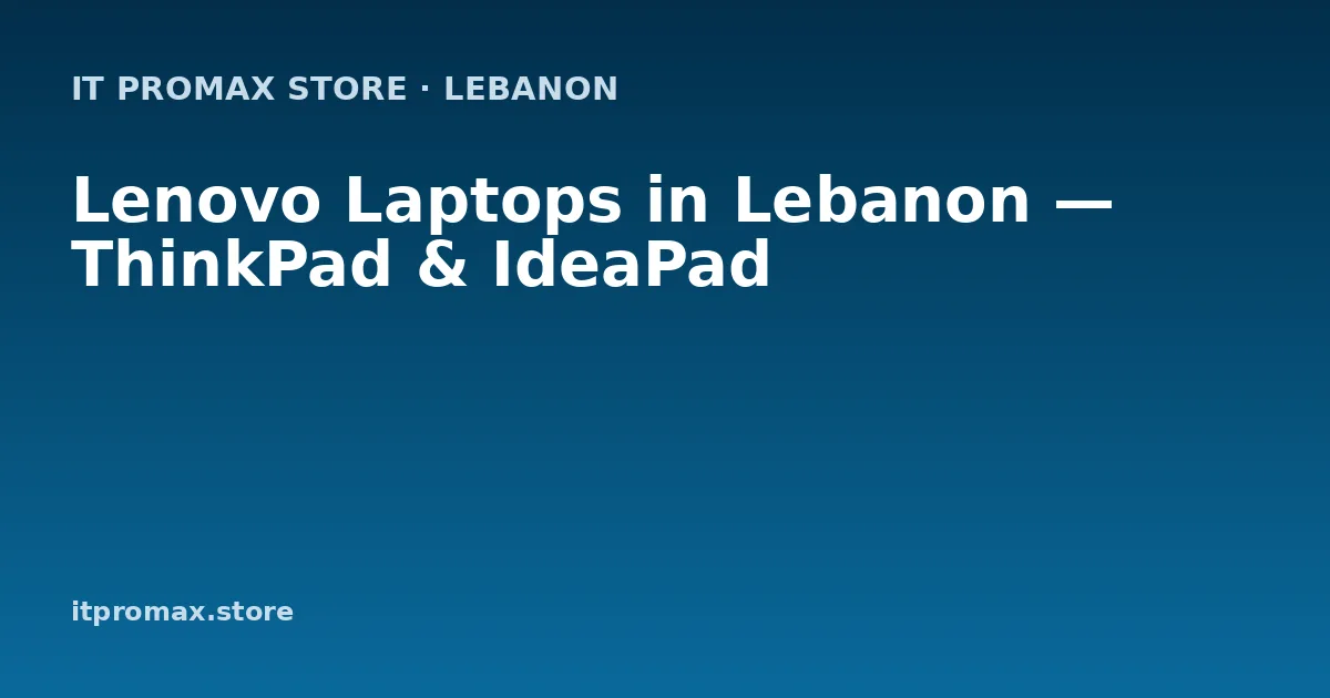 Lenovo Laptops in Lebanon — ThinkPad & IdeaPad