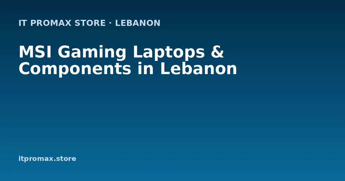 MSI Gaming Laptops & Components in Lebanon