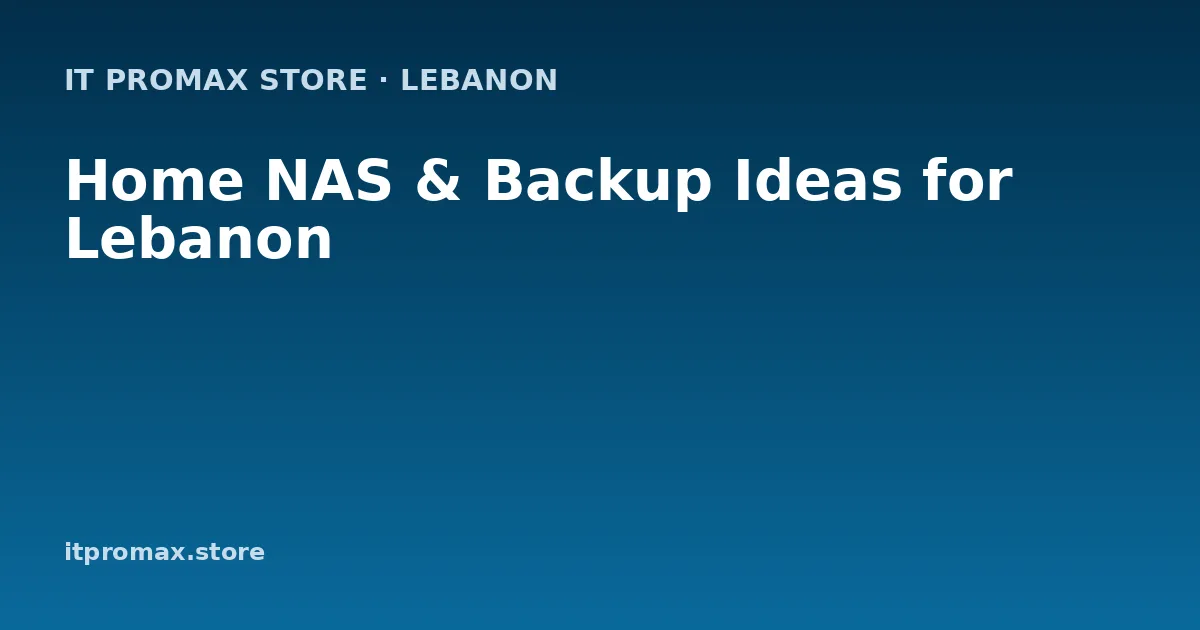 Home NAS & Backup Ideas for Lebanon