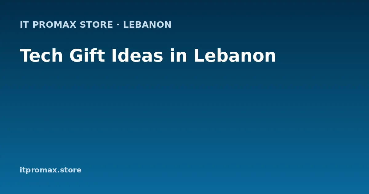 Tech Gift Ideas in Lebanon