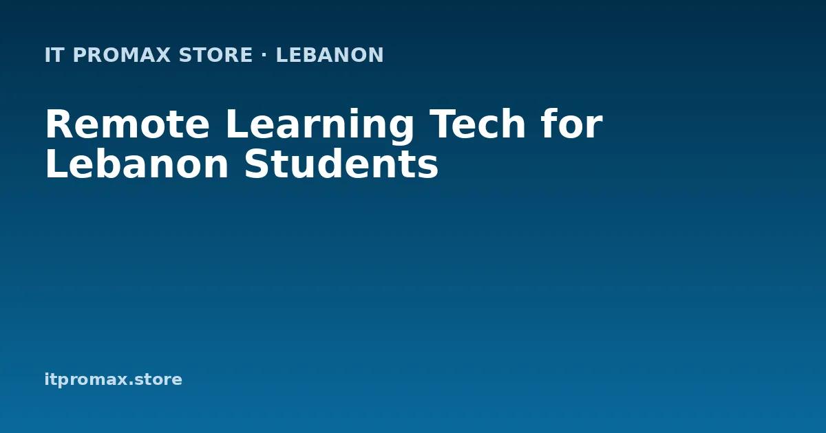 Remote Learning Tech for Lebanon Students