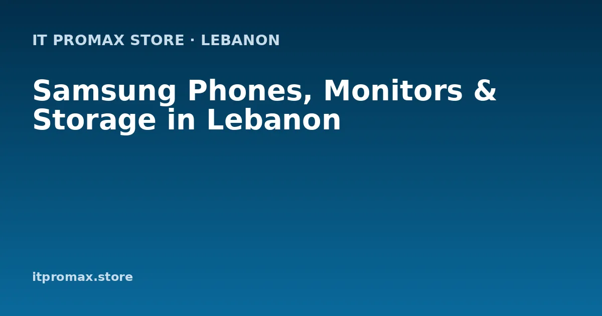 Samsung Phones, Monitors & Storage in Lebanon