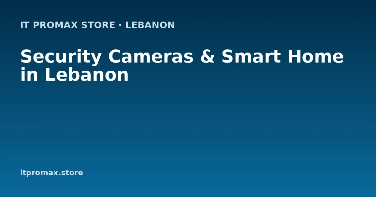 Security Cameras & Smart Home in Lebanon