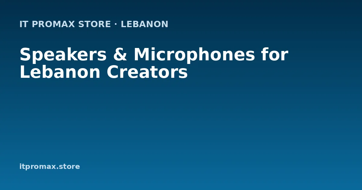 Speakers & Microphones for Lebanon Creators
