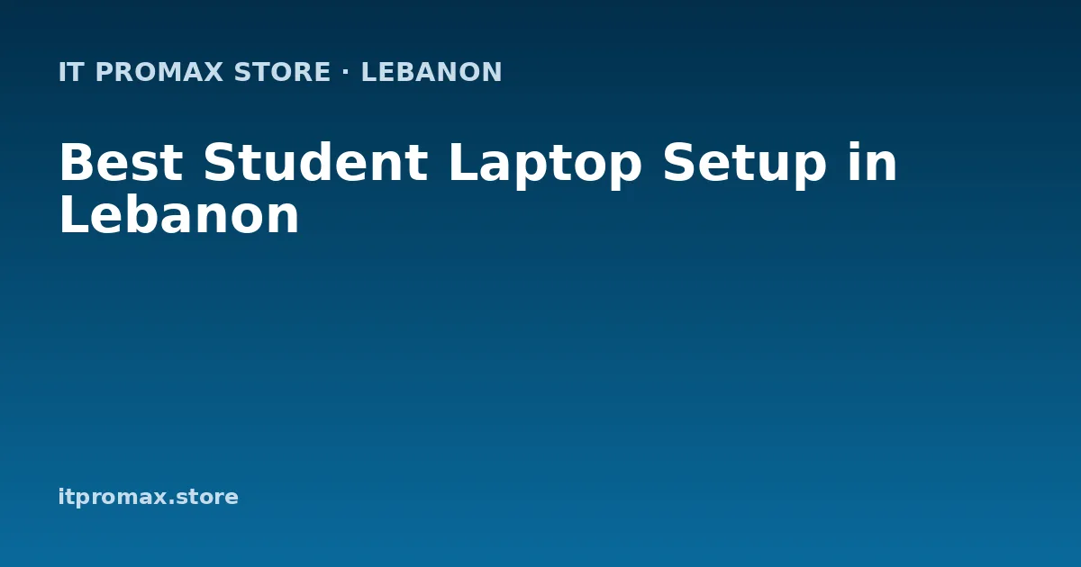 Best Student Laptop Setup in Lebanon