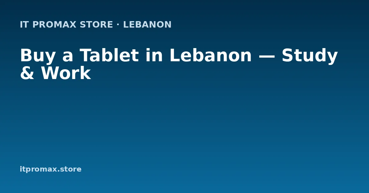 Buy a Tablet in Lebanon — Study & Work