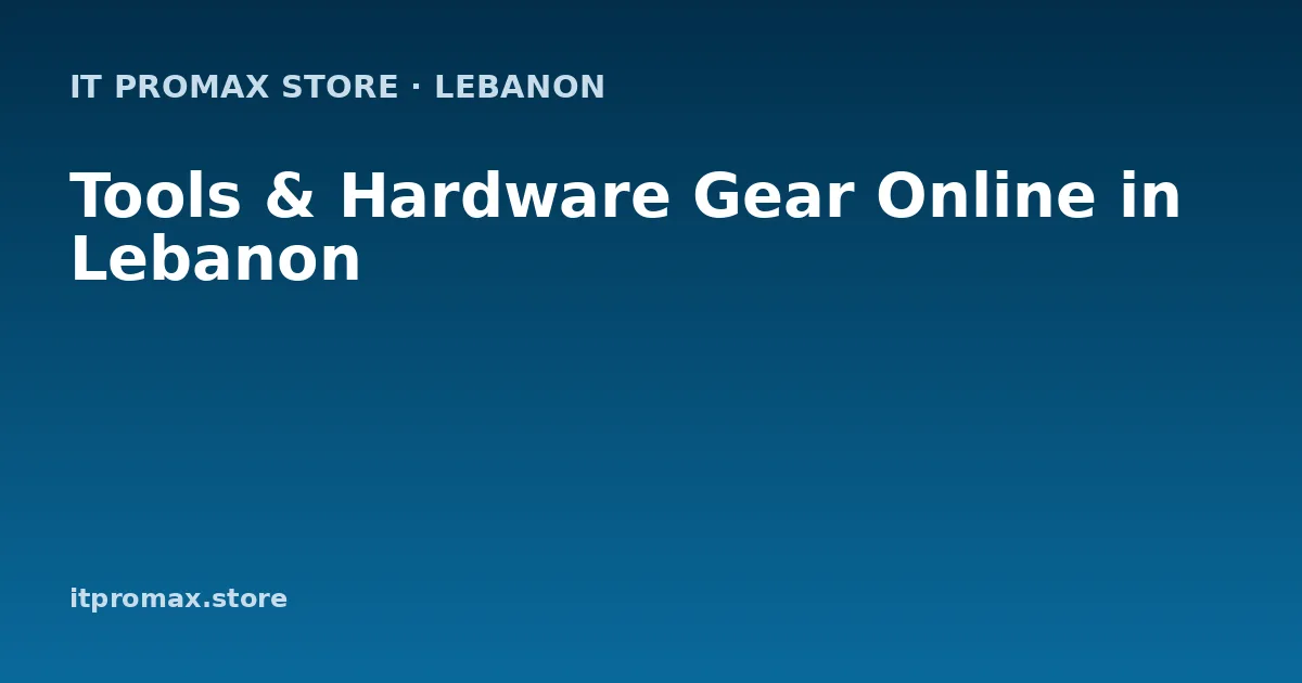 Tools & Hardware Gear Online in Lebanon