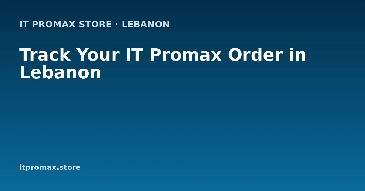 Track Your IT Promax Order in Lebanon