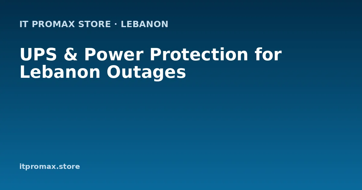 UPS & Power Protection for Lebanon Outages
