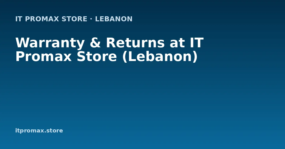 Warranty & Returns at IT Promax Store (Lebanon)